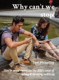 Why can't we stop!: How to avoid menticide: the 2020's cause of acting & thinking recklessly - Pickering, Tom