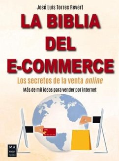 La Biblia del E-Commerce: Los Secretos de la Venta Online - Torres Revert, José Luis