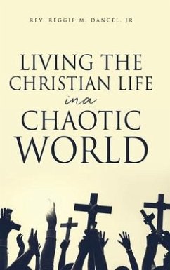 Living the Christian Life in a Chaotic World - Dancel, Reggie M