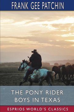 The Pony Rider Boys in Texas (Esprios Classics) - Patchin, Frank Gee