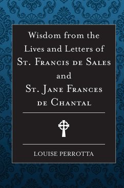 Wisdom from the Lives and Letters of St Francis de Sales and Jane de Chantal - Perrotta, Louise