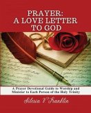 Prayer, A Love Letter to God: A Prayer Devotional Guide to Worship and Minister to Each Person of the Holy Trinity