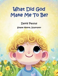 What Did God Make Me To Be? - Paulus, David