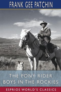 The Pony Rider Boys in the Rockies (Esprios Classics) - Patchin, Frank Gee