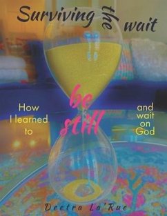 Surviving the wait: How I learned to be still and wait on God - Benn, Deetra La'rue