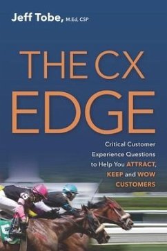 The CX Edge: Critical Customer Experience Questions to ATTRACT, KEEP and WOW Customers - Tobe, Jeff