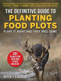The Definitive Guide to Planting Food Plots: Plant It Right and They Will Come - Fiduccia, Peter J.