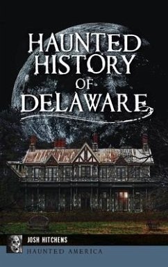 Haunted History of Delaware - Hitchens, Josh