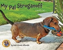 My Pal Stroganoff: A Doxie's Tail - Arbuckle, Kat; Arbuckle, Scott