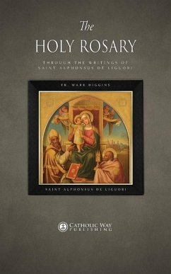 The Holy Rosary through the Writings of Saint Alphonsus de Liguori - Fr Mark Higgins; Saint Alphonsus De Liguori