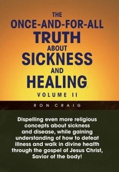 The Once-And-For-All Truth About Sickness and Healing: Volume Ii: Volume Ii - Craig, Ron