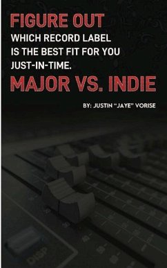 Figure Out Which Record Label Is the Best Fit for You Just-In-Time. Major vs. Indie - Vorise, Justin Jaye Gervon