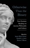Otherwise Than the Binary: New Feminist Readings in Ancient Philosophy and Culture
