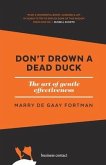 Don't drown a dead duck: The art of gentle effectiveness