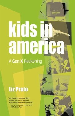 Kids in America: A Gen X Reckoning - Prato, Liz