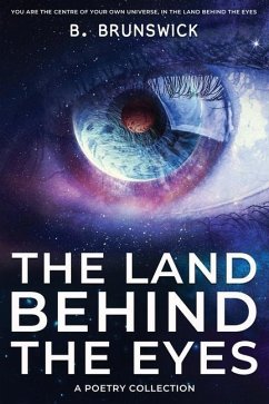 The Land Behind the Eyes: A Poetry Collection - Brunswick, B.