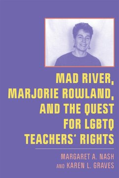 Mad River, Marjorie Rowland, and the Quest for LGBTQ Teachers' Rights - Nash, Margaret A; Graves, Karen L