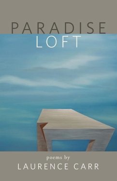Paradise Loft: poems by Laurence Carr - Carr, Laurence