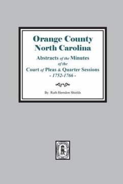 Orange County, North Carolina Abstracts of the Minutes of the Court of Pleas and Quarter Sessions, 1752-1766 - Shields, Ruth Herndon