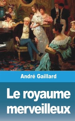 Le royaume merveilleux - Gaillard, André