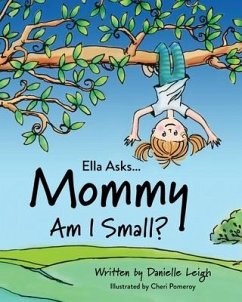 Ella Asks... Mommy Am I Small? - Leigh, Danielle