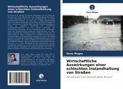 Wirtschaftliche Auswirkungen einer schlechten Instandhaltung von Straßen - Moges, Hana