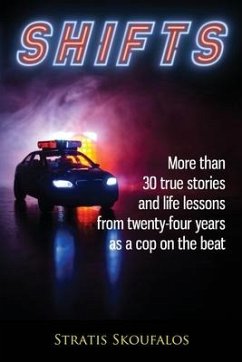 Shifts: More than 30 true stories and life lessons from twenty-four years as a cop on the beat - Skoufalos, Stratis