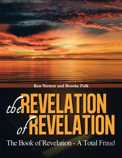 The Revelation of Revelation: The Book of Revelation - A Total Fraud - Vernon, Kenrick