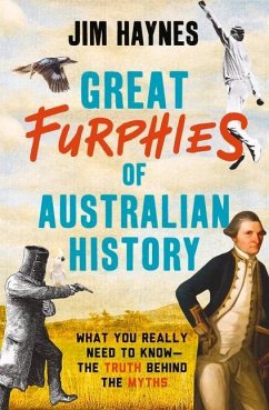 Great Furphies of Australian History: What You Really Need to Know - The Truth Behind the Myths - Haynes, Jim