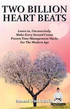 Sensei Self Development Series: Two Billion Heart Beats: Learn to, Unconsciously, Make Every Second Count Proven Time Management Hacks For The Modern - David, Sensei Paul