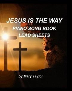 Jesus is the way Piano Song Book Lead Sheets - Taylor, Mary