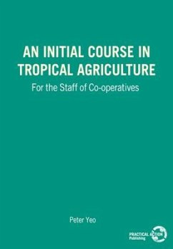 An Initial Course in Tropical Agriculture for the Staff of Co-Operatives - Yeo, Peter