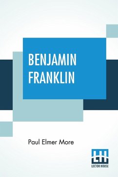 Benjamin Franklin - More, Paul Elmer