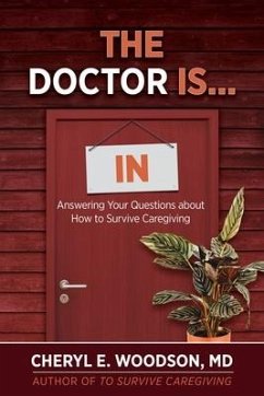 The Doctor is IN: Answering Your Questions About How To Survive Caregiving - Woodson, Cheryl E.