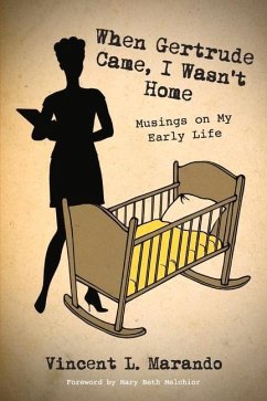 When Gertrude Came, I Wasn't Home: Musings on My Early Life - Marando, Vincent