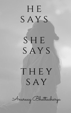 he says, she says, they say - Bhattacharya, Anuraag