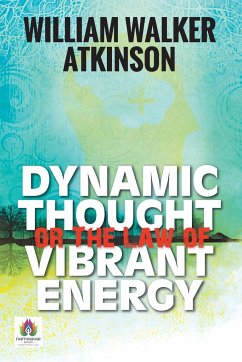 Dynamic Thought or The Law of Vibrant Energy - Walker, William Atkinson