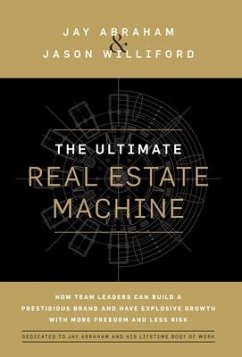 The Ultimate Real Estate Machine: How Team Leaders Can Build a Prestigious Brand and Have Explosive Growth with More Freedom and Less Risk - Abraham, Jay; Williford, Jason