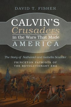 Calvin's Crusaders in the Wars That Made America - Fisher, David T.