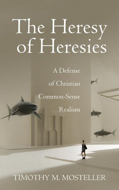 The Heresy of Heresies - Mosteller, Timothy M.