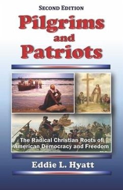 Pilgrims and Patriots: The Radical Christian Roots of American Democracy and Freedom - Hyatt, Eddie L.