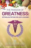 The Paradox of Greatness: Optimal Nutrition for Life's Journey: Volume 2