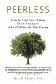 Peerless: How to Slow Your Aging, Grow Younger, & Live Well Into the 22nd Century