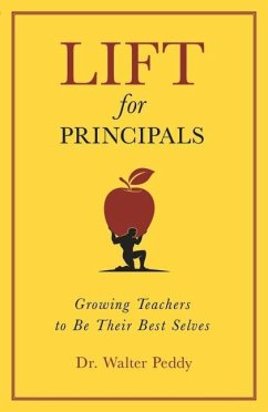 Lift for Principals: Growing Teachers to Be Their Best Selves - Peddy, Walter