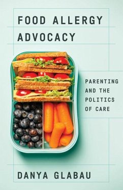 Food Allergy Advocacy: Parenting and the Politics of Care - Glabau, Danya