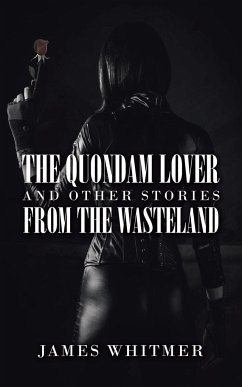 The Quondam Lover and Other Stories from the Wasteland - Whitmer, James