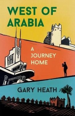 West of Arabia: A Journey Home - Heath, Gary