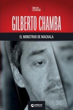 Gilberto Chamba, el monstruo de Machala - Criminal, Mente