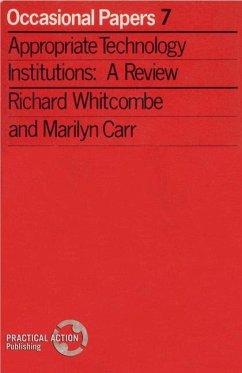 Appropriate Technology Institutions: A Review - Whitcombe, Richard; Carr, Marilyn