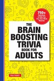 The Brain Boosting Trivia Book for Adults: 750+ Questions to Help You Flex Your Mind Muscles